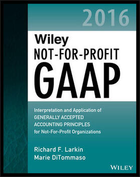 Larkin / DiTommaso |  Wiley Not-For-Profit GAAP 2016: Interpretation and Application of Generally Accepted Accounting Principles | Buch |  Sack Fachmedien