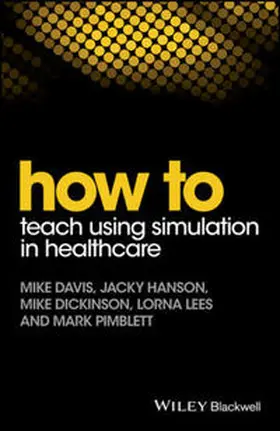 Davis / Hanson / Dickinson |  How to Teach Using Simulation in Healthcare | eBook | Sack Fachmedien