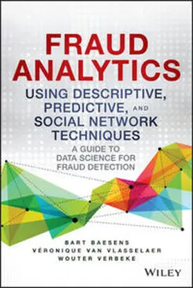 Baesens / Van Vlasselaer / Verbeke |  Fraud Analytics Using Descriptive, Predictive, and Social Network Techniques | eBook | Sack Fachmedien