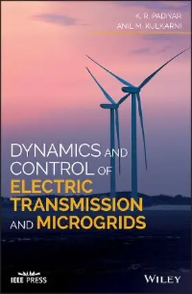 Padiyar / Kulkarni |  Dynamics and Control of Electric Transmission and Microgrids | eBook | Sack Fachmedien