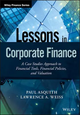 Asquith / Weiss |  Lessons in Corporate Finance: A Case Studies Approach to Financial Tools, Financial Policies, and Valuation | Buch |  Sack Fachmedien
