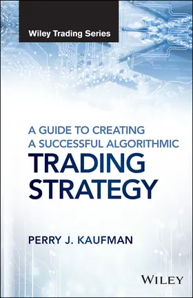 Kaufman | A Guide to Creating a Successful Algorithmic Trading Strategy | Buch | 978-1-119-22474-7 | www.sack.de