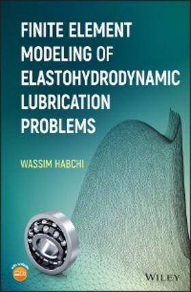 Habchi |  Finite Element Modeling of Elastohydrodynamic Lubrication Problems | eBook | Sack Fachmedien