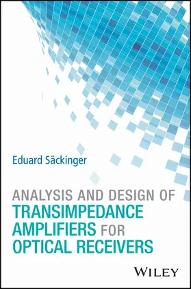 Säckinger |  Analysis and Design of Transimpedance Amplifiers for Optical Receivers | Buch |  Sack Fachmedien