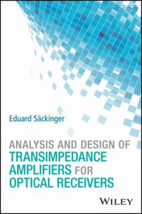 Säckinger | Analysis and Design of Transimpedance Amplifiers for Optical Receivers | E-Book | www.sack.de