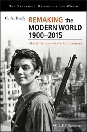 Bayly |  Remaking the Modern World 1900 - 2015 | eBook | Sack Fachmedien