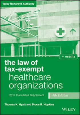 Hyatt / Hopkins |  The Law of Tax-Exempt Healthcare Organizations 2017 Cumulative Supplement + Website | eBook | Sack Fachmedien
