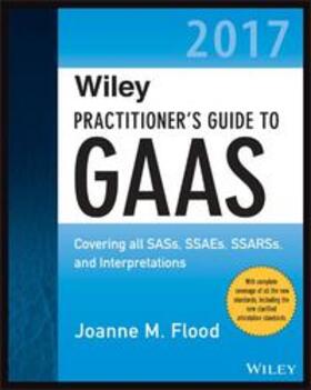 Flood | Wiley Practitioner's Guide to GAAS 2017: Covering All Sass, Ssaes, Ssarss, and Interpretations | Buch | 978-1-119-37377-3 | sack.de