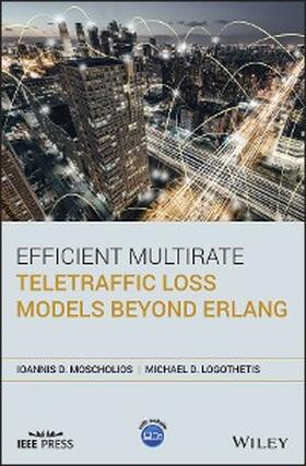 Moscholios / Logothetis |  Efficient Multirate Teletraffic Loss Models Beyond Erlang | eBook | Sack Fachmedien