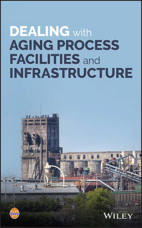 Dealing with Aging Process Facilities and Infrastructure | Buch | 978-1-119-43083-4 | sack.de