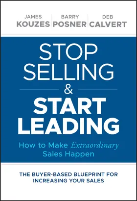 Kouzes / Posner / Calvert |  Stop Selling and Start Leading | Buch |  Sack Fachmedien