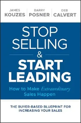 Kouzes / Posner / Calvert |  Stop Selling and Start Leading | eBook | Sack Fachmedien