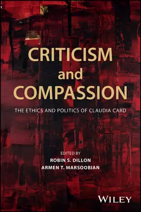 Dillon / Marsoobian | Criticism and Compassion: The Ethics and Politics of Claudia Card | Buch | 978-1-119-46313-9 | sack.de