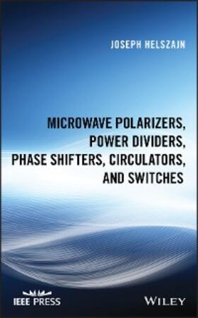 Helszajn |  Microwave Polarizers, Power Dividers, Phase Shifters, Circulators, and Switches | eBook | Sack Fachmedien