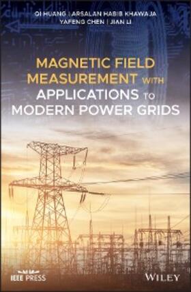 Huang / Habib Khawaja / Chen |  Magnetic Field Measurement with Applications to Modern Power Grids | eBook | Sack Fachmedien