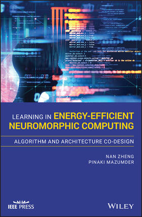 Zheng / Mazumder |  Learning in Energy-Efficient Neuromorphic Computing: Algorithm and Architecture Co-Design | Buch |  Sack Fachmedien