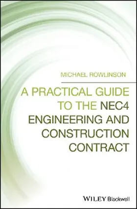 Rowlinson |  A Practical Guide to the NEC4 Engineering and Construction Contract | eBook | Sack Fachmedien