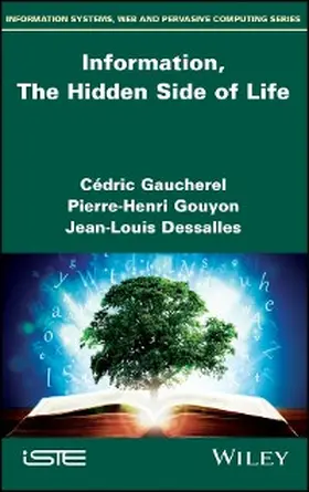 Gaucherel / Gouyon / Dessalles |  Information, The Hidden Side of Life | eBook | Sack Fachmedien