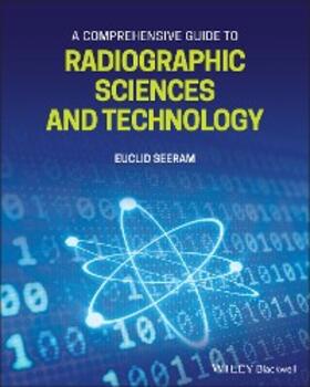 Seeram |  A Comprehensive Guide to Radiographic Sciences and Technology | eBook | Sack Fachmedien