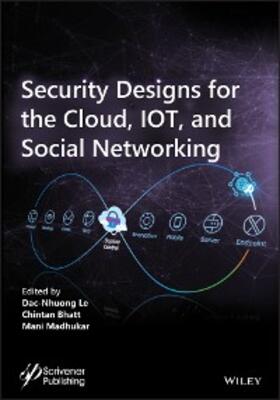 Le / Bhatt / Madhukar |  Security Designs for the Cloud, IoT, and Social Networking | eBook | Sack Fachmedien