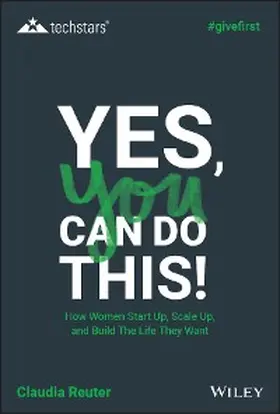 Reuter |  Yes, You Can Do This! How Women Start Up, Scale Up, and Build The Life  They Want | eBook | Sack Fachmedien