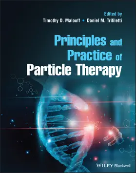 Malouff / Trifiletti | Principles and Practice of Particle Therapy | Buch | 978-1-119-70751-6 | www.sack.de