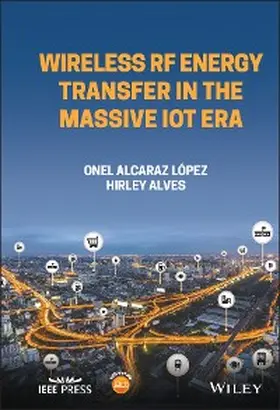 Alves / Lopez |  Wireless RF Energy Transfer in the Massive IoT Era | eBook | Sack Fachmedien