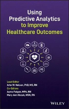 Nelson / Felgen / Hozak |  Using Predictive Analytics to Improve Healthcare Outcomes | eBook | Sack Fachmedien