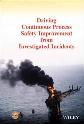 Driving Continuous Process Safety Improvement from Investigated Incidents | Buch | 978-1-119-76866-1 | sack.de