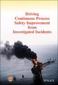  Driving Continuous Process Safety Improvement from Investigated Incidents | Buch |  Sack Fachmedien