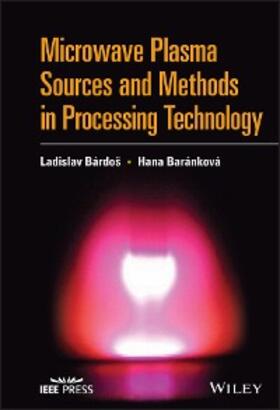 Bardos / Barankova |  Microwave Plasma Sources and Methods in Processing Technology | eBook | Sack Fachmedien