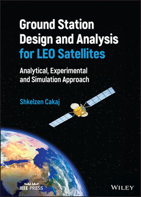Cakaj | Ground Station Design and Analysis for Leo Satellites | Buch | 978-1-119-89925-9 | sack.de