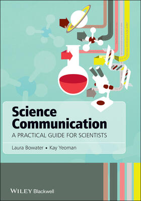 Bowater / Yeoman |  Bowater, L: Science Communication - A Practical Guide forSci | Buch |  Sack Fachmedien