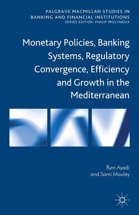 Ayadi / Mouley | Monetary Policies, Banking Systems, Regulatory Convergence, Efficiency and Growth in the Mediterranean | Buch | 978-1-137-00347-8 | sack.de