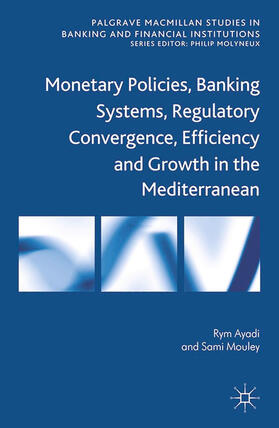 Ayadi / Mouley | Monetary Policies, Banking Systems, Regulatory Convergence, Efficiency and Growth in the Mediterranean | E-Book | sack.de