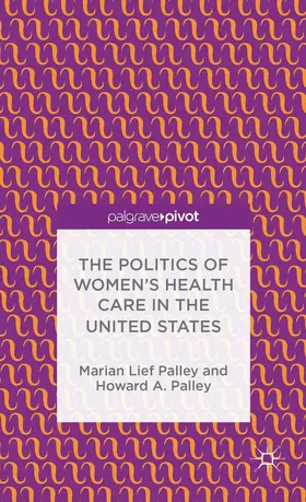 Palley |  The Politics of Women's Health Care in the United States | Buch |  Sack Fachmedien