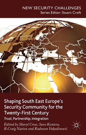 Cross / Kentera / Vukadinovic | Shaping South East Europe's Security Community for the Twenty-First Century | Buch | 978-1-137-01019-3 | sack.de