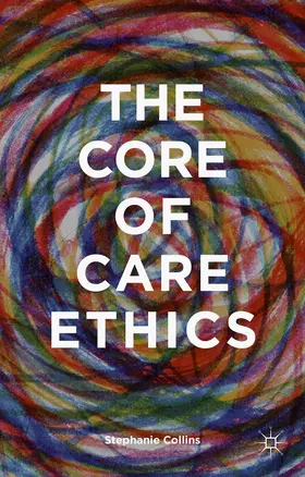 Collins |  The Core of Care Ethics | Buch |  Sack Fachmedien