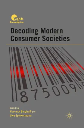 Berghoff / Spiekermann |  Decoding Modern Consumer Societies | eBook | Sack Fachmedien