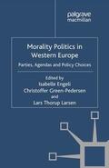 Engeli / Green-Pedersen / Larsen |  Morality Politics in Western Europe | eBook | Sack Fachmedien