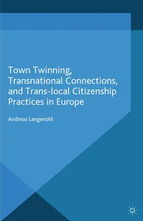 Langenohl |  Town Twinning, Transnational Connections, and Trans-local Citizenship Practices in Europe | eBook | Sack Fachmedien