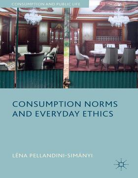 Pellandini-Simánya / Loparo | Consumption Norms and Everyday Ethics | Buch | 978-1-137-02249-3 | sack.de
