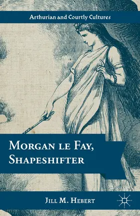 Hebert | Morgan Le Fay, Shapeshifter | Buch | 978-1-137-02264-6 | www.sack.de