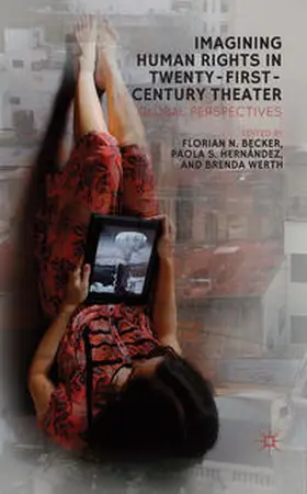 Becker / Hernández / Werth |  Imagining Human Rights in Twenty-First-Century Theater | Buch |  Sack Fachmedien