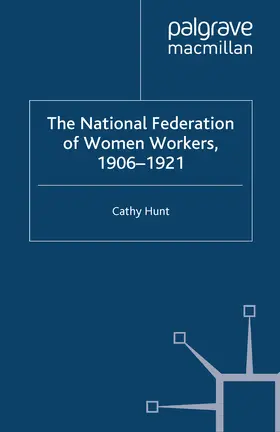 Hunt |  The National Federation of Women Workers, 1906-1921 | eBook | Sack Fachmedien