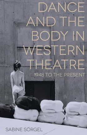 Sörgel |  Dance and the Body in Western Theatre | Buch |  Sack Fachmedien
