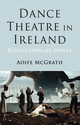 McGrath | Dance Theatre in Ireland | Buch | 978-1-137-03547-9 | www.sack.de