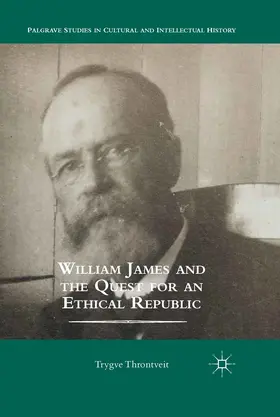 Throntveit |  William James and the Quest for an Ethical Republic | eBook | Sack Fachmedien