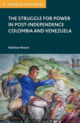 Brown | The Struggle for Power in Post-Independence Colombia and Venezuela | E-Book | sack.de