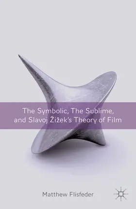 Flisfeder |  The Symbolic, the Sublime, and Slavoj Zizek's Theory of Film | eBook | Sack Fachmedien